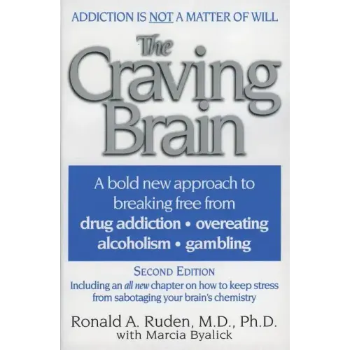 The Craving Brain: A Bold New Approach to Breaking Free from *Drug Addiction *Overeating *Alcoholism *Gambling