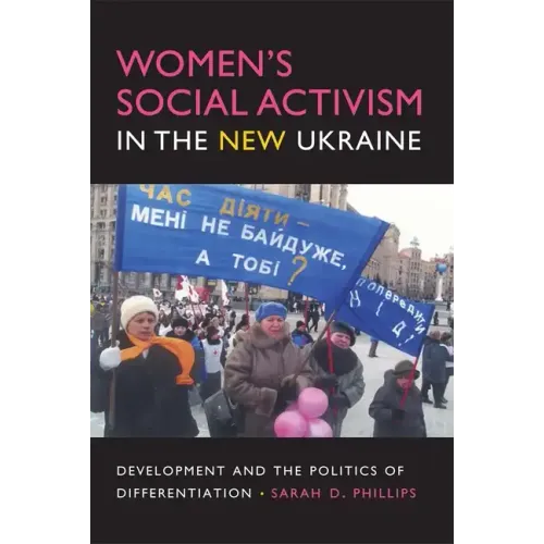 Women's Social Activism in the New Ukraine: Development and the Politics of Differentiation