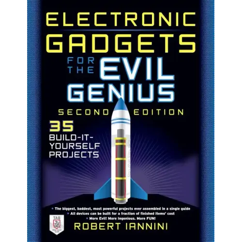 Electronic Gadgets for the Evil Genius: 21 New Do-It-Yourself Projects