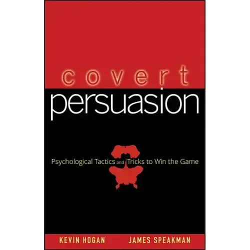 Covert Persuasion: Psychological Tactics and Tricks to Win the Game