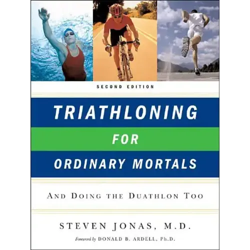 Triathloning for Ordinary Mortals: And Doing the Duathlon Too (Updated)