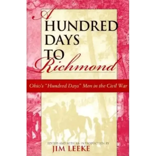 A Hundred Days to Richmond: Ohio's Hundred Days Men in the Civil War