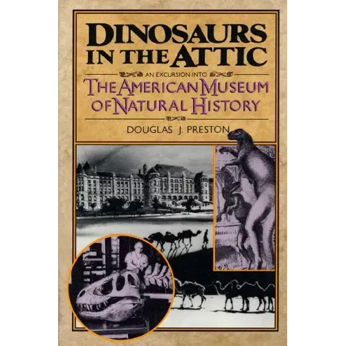 Dinosaurs in the Attic: An Excursion Into the American Museum of Natural History