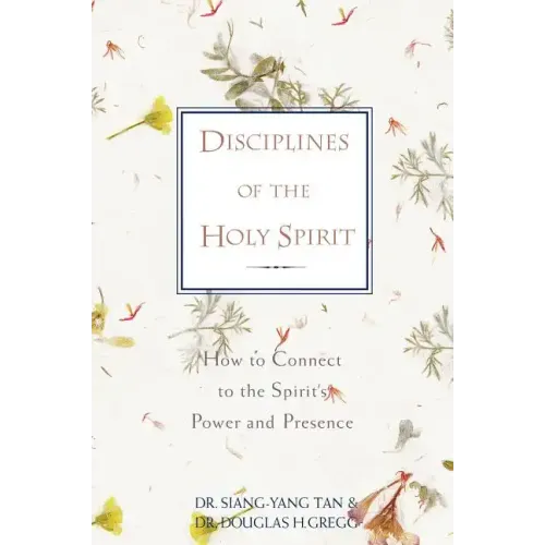 Disciplines of the Holy Spirit: How to Connect to the Spirit's Power and Presence