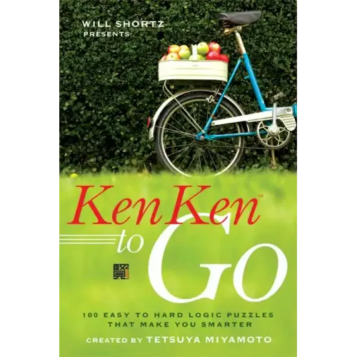 Will Shortz Presents Kenken to Go: 100 Easy to Hard Logic Puzzles That Make You Smarter