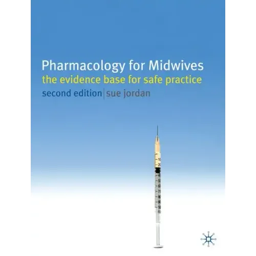 Pharmacology for Midwives: The Evidence Base for Safe Practice