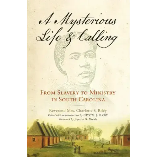 Mysterious Life and Calling: From Slavery to Ministry in South Carolina