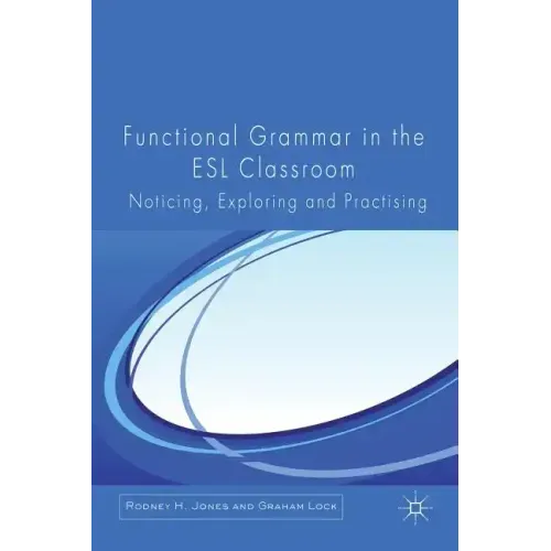 Functional Grammar in the ESL Classroom: Noticing, Exploring and Practicing