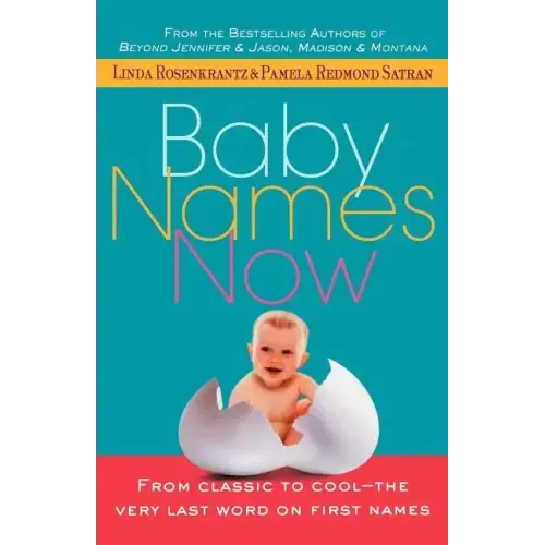 Baby Names Now: From Classic to Cool--The Very Last Word on First Names