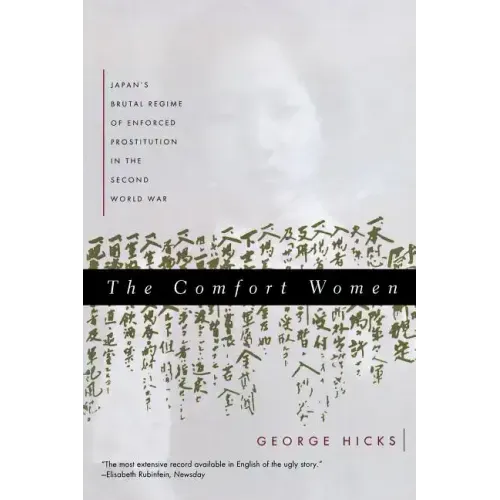 Comfort Women: Japan's Brutal Regime of Enforced Prostitution in the Second World War