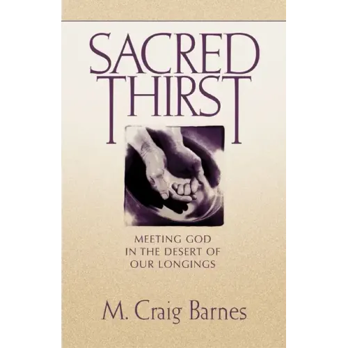 Sacred Thirst: Meeting God in the Desert of Our Longings