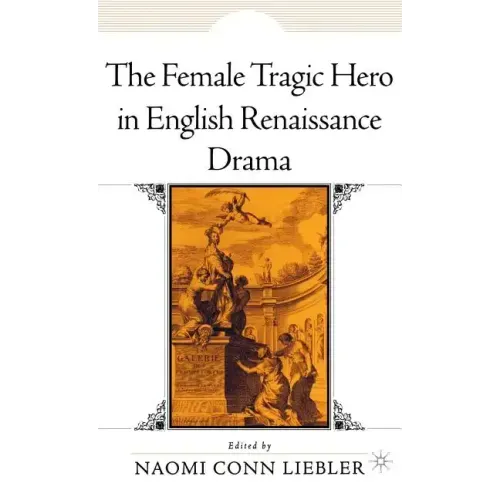 The Female Tragic Hero in English Renaissance Drama