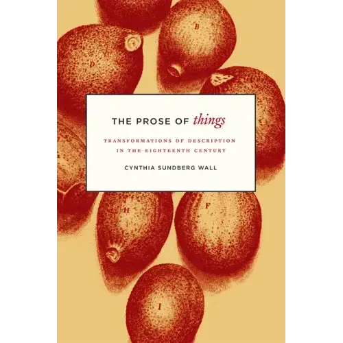 The Prose of Things: Transformations of Description in the Eighteenth Century