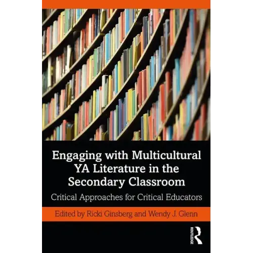 Engaging with Multicultural YA Literature in the Secondary Classroom: Critical Approaches for Critical Educators