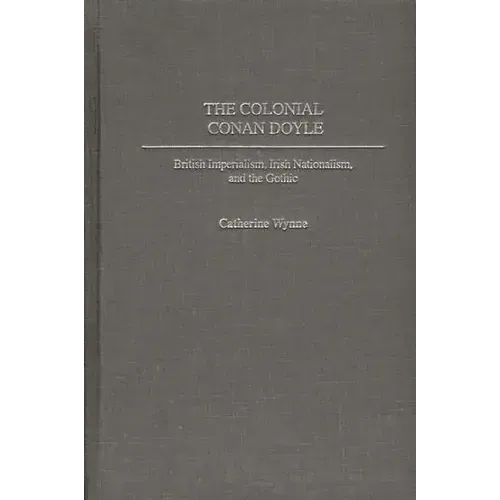 The Colonial Conan Doyle: British Imperialism, Irish Nationalism, and the Gothic