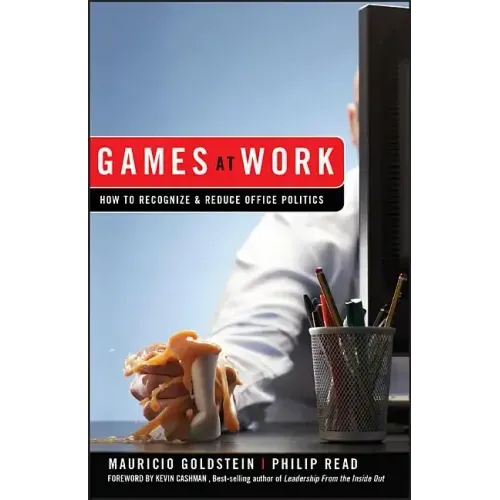 Games at Work: How to Recognize and Reduce Office Politics