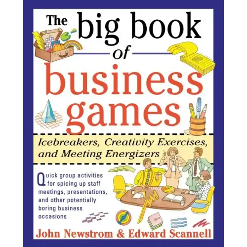 The Big Book of Business Games: Icebreakers, Creativity Exercises and Meeting Energizers