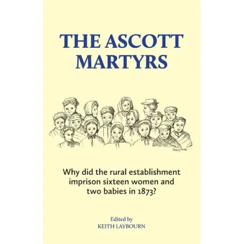 The Ascott Martyrs: Why did the rural establishment imprison sixteen women and two babies in 1873?