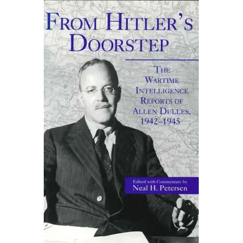 From Hitler's Doorstep: The Wartime Intelligence Reports of Allen Dulles, 1942-1945
