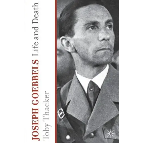 Joseph Goebbels: Life and Death