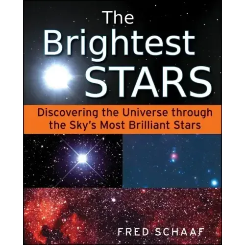 The Brightest Stars: Discovering the Universe Through the Sky's Most Brilliant Stars