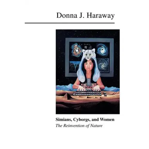 Simians, Cyborgs, and Women: The Reinvention of Nature
