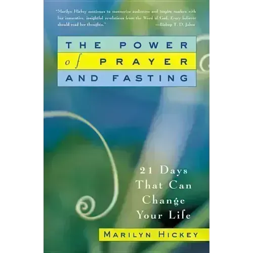 The Power of Prayer and Fasting: 21 Days That Can Change Your Life