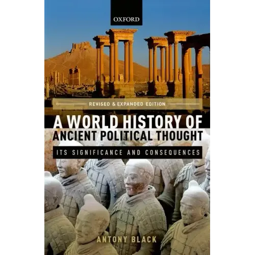 World History of Ancient Political Thought: A World History of Ancient Political Thought: Its Significance and Consequences
