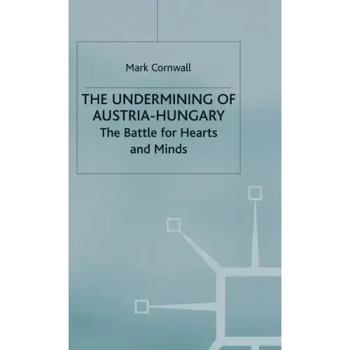 The Undermining of Austria-Hungary: The Battle for Hearts and Minds