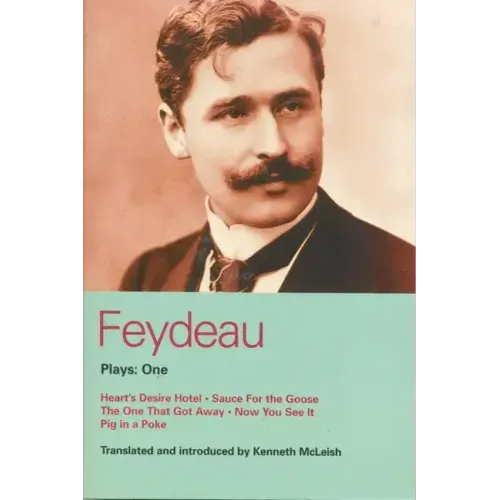 Feydeau Plays: 1: Heart's Desire Hotel; Sauce for the Goose; The One That Got Away; Now You See It; Pig in a Poke