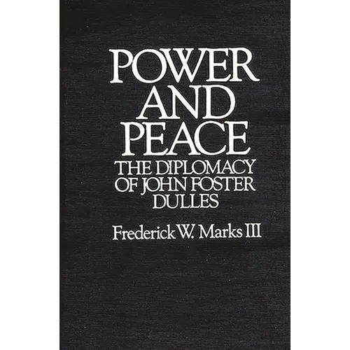 Power and Peace: The Diplomacy of John Foster Dulles