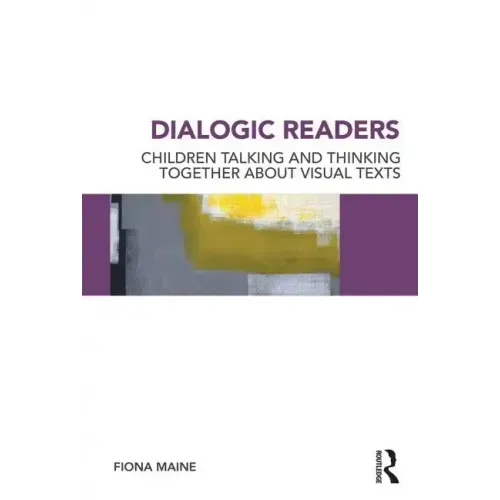 Dialogic Readers: Children Talking and Thinking Together about Visual Texts