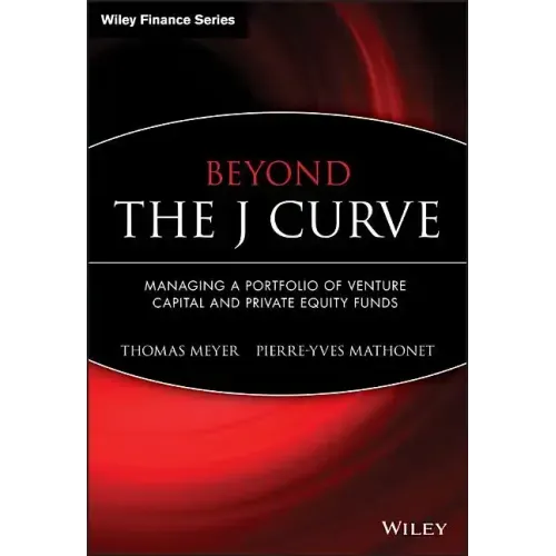 Beyond the J Curve: Managing a Portfolio of Venture Capital and Private Equity Funds