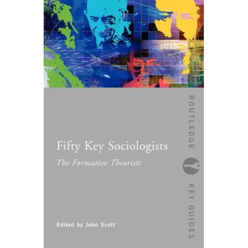 Fifty Key Sociologists: The Formative Theorists