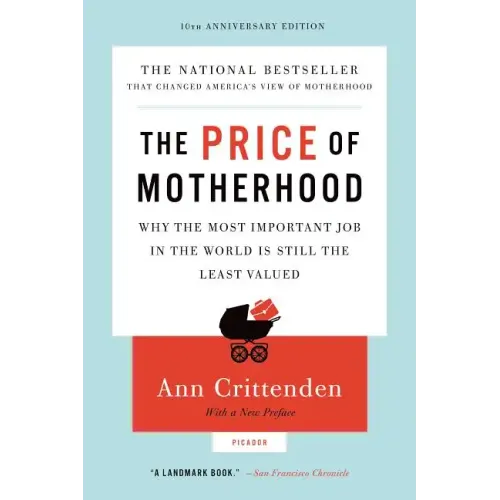 Price of Motherhood: Why the Most Important Job in the World Is Still the Least Valued (Anniversary)
