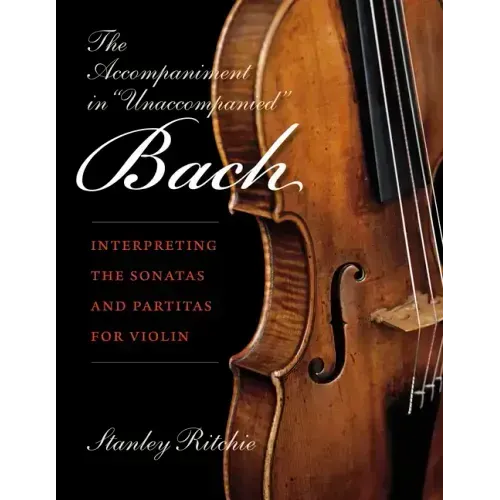 The Accompaniment in Unaccompanied Bach: Interpreting the Sonatas and Partitas for Violin