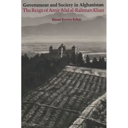 Government and Society in Afghanistan: The Reign of Amir 'Abd al-Rahman Khan