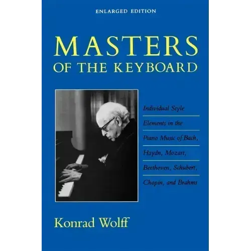 Masters of the Keyboard, Enlarged Edition: Individual Style Elements in the Piano Music of Bach, Haydn, Mozart, Beethoven, Schubert, Chopin, and Brahm