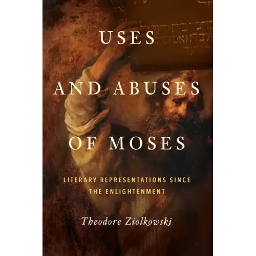 Uses and Abuses of Moses: Literary Representations Since the Enlightenment