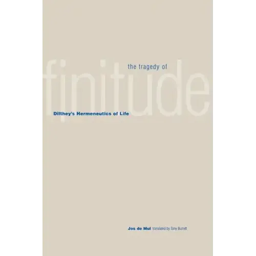 The Tragedy of Finitude: Dilthey's Hermeneutics of Life