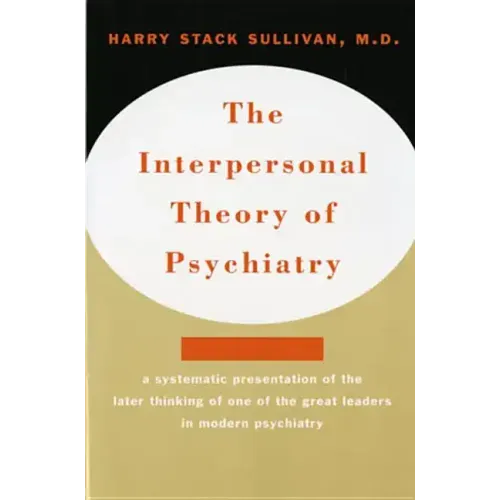 Interpersonal Theory of Psychiatry the Interpersonal Theory of Psychiatry