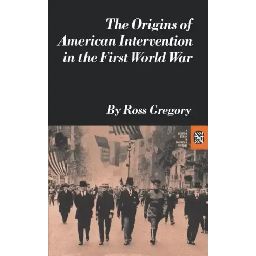 The Origins of American Intervention in the First World War