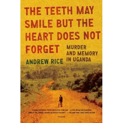 The Teeth May Smile But the Heart Does Not Forget: Murder and Memory in Uganda
