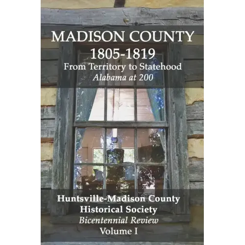 Madison County 1805-1819: From Territory to Statehood: Bicentennial Review Volume I