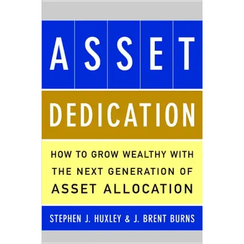 Asset Dedication: How to Grow Wealthy with the Next Generation of Asset Allocation