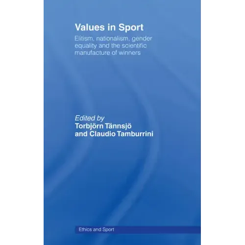 Values in Sport: Elitism, Nationalism, Gender Equality and the Scientific Manufacturing of Winners