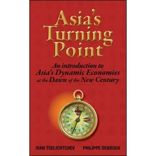 Asia's Turning Point: An Introduction to Asia's Dynamic Economies at the Dawn of the New Century
