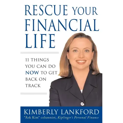 Rescue Your Financial Life: 11 Things You Can Do Now to Get Back on Track