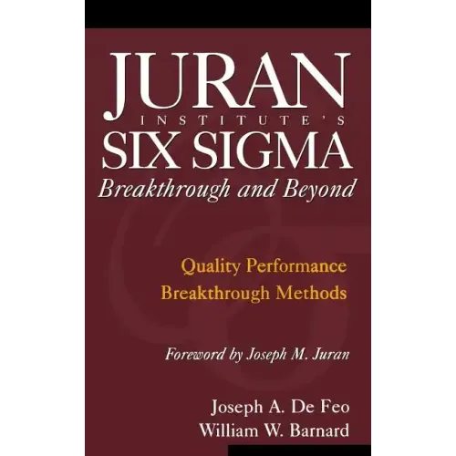 Juran Institute's Six SIGMA Breakthrough and Beyond: Quality Performance Breakthrough Methods