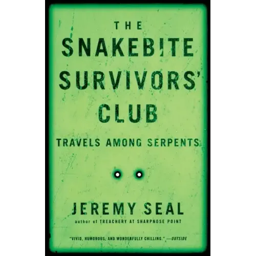 The Snakebite Survivors' Club: Travels Among Serpents
